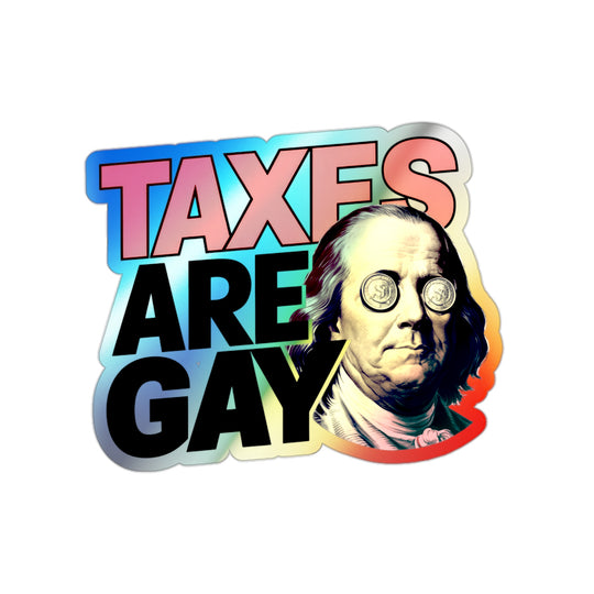 Taxes are Gay Holographic Sticker